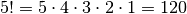 5! = 5 \cdot 4 \cdot 3
\cdot 2 \cdot 1 = 120