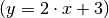 (y=2 \cdot x + 3)