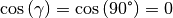 \cos{(\gamma)} = \cos{(90
\degree)} = 0