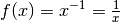 f(x) = x ^{-1} = \frac{1}{x}