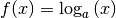 f(x) = \log_{a}{(x)}