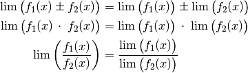 \lim \big(f_1(x) \pm f_2(x)\big) &= \lim \big(f_1(x)\big) \pm \lim
\big(f_2(x)\big) \\
\lim \big(f_1(x) \, \cdot \; f_2(x)\big) &= \lim \big(f_1(x)\big)\, \cdot \;
\lim \big(f_2(x)\big) \\
\lim \left( \frac{f_1(x)}{f_2(x)}\right) &= \frac{\lim
\big(f_1(x)\big)}{\lim \big(f_2(x)\big)}