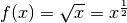 f(x) = \sqrt{x} = x ^{\frac{1}{2}}