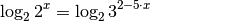 \log_{2}{2^x} = \log_{2}{3^{2 - 5 \cdot x}}{\color{white}\qquad \quad \ldots}