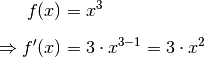 f(x) &= x^3 \\[6pt]
\Rightarrow f'(x) &= 3 \cdot x ^{3-1} = 3 \cdot x^2