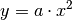 y = a \cdot x^2