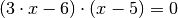 (3 \cdot x - 6) \cdot (x - 5) &= 0