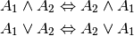 A_1 \wedge A_2 \Leftrightarrow A_2 \wedge A_1 \\
A_1 \vee A_2 \Leftrightarrow A_2 \vee A_1