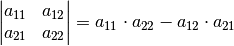 \begin{vmatrix}
a_{\mathrm{11}} & a_{\mathrm{12}}  \\
a_{\mathrm{21}} & a_{\mathrm{22}}
\end{vmatrix} = a_{\mathrm{11}} \cdot a_{\mathrm{22}} - a_{\mathrm{12}}
\cdot a_{\mathrm{21}}