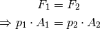 F_1 &= F_2 \\
\Rightarrow p_1 \cdot A_1 &= p_2 \cdot A_2