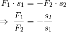 F_1 \cdot s_1 &= - F_2 \cdot s_2 \\
\Rightarrow \; \frac{F_1}{F_2} &= - \frac{s_2}{s_1}