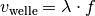 v_{\mathrm{welle}} = \lambda \cdot f