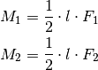 M_1 &= \frac{1}{2} \cdot l \cdot F_1 \\
M_2 &= \frac{1}{2} \cdot l \cdot F_2 \\