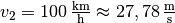 v
_2 = \unit[100]{\frac{km}{h} } \approx \unit[27,78]{\frac{m}{s} }