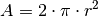 A=2 \cdot \pi \cdot r^2