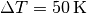 \Delta T =
\unit[50]{K}