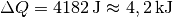 \Delta Q = \unit[4182]{J} \approx \unit[4,2]{kJ}