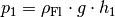 p_1 = \rho_{\mathrm{Fl}} \cdot g
\cdot h _1