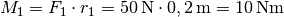 M_1 = F_1 \cdot r_1 = \unit[50]{N} \cdot \unit[0,2]{m} = \unit[10]{Nm}