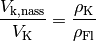 \frac{V_{\mathrm{k,nass}}}{V_{\mathrm{K}}} =
\frac{\rho_{\mathrm{K}}}{\rho_{\mathrm{Fl}}}