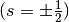 (s = \pm \frac{1}{2} )