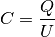 C = \frac{Q}{U}