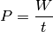 P = \frac{W}{t}