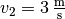 v_2=\unit[3]{\frac{m}{s}}