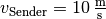 v_{\mathrm{Sender}} =
\unit[10]{\frac{m}{s}}