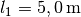 l_1 = \unit[5,0]{m}