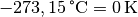 \unit[-273,15]{\degree C} = \unit[0]{K}