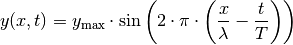 y(x,t) &= y_{\mathrm{max}} \cdot \sin{\left(2 \cdot \pi \cdot
\left(\frac{x}{\lambda}- \frac{t}{T}\right)\right)}