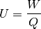 U = \frac{W}{Q}