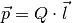 \vec{p} = Q \cdot \vec{l}