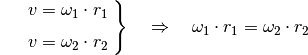 {\color{white}\ldots}\left.\begin{aligned}
v = \omega_1 \cdot r_1 \\[4pt]
v = \omega_2 \cdot r_2
\end{aligned} \; \right\}
\quad \Rightarrow \quad \omega_1 \cdot r_1 = \omega_2 \cdot r_2