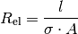 R_{\mathrm{el}} = \frac{l}{\sigma \cdot A}