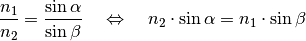 \frac{n_1}{n_2} = \frac{\sin{\alpha} }{\sin{\beta}} \quad \Leftrightarrow
\quad n_2 \cdot \sin{\alpha} = n_1 \cdot \sin{\beta}