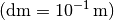 (\unit{dm} = \unit[10^{-1}]{m})