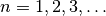 n = 1,2,3, \ldots