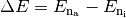 \Delta E = E _{\rm{n _{\rm{a}}}} - E _{\rm{n _{\rm{i}}}}