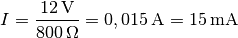 I = \frac{\unit[12]{V}}{\unit[800]{\Omega }} = \unit[0,015]{A} =
\unit[15]{mA}