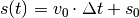 s(t) = v_0 \cdot \Delta t + s_0