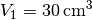 V_1 = \unit[30]{cm^3}