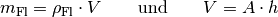 m_{\mathrm{Fl}} = \rho_{\mathrm{Fl}} \cdot V \qquad \text{und} \qquad V = A
\cdot h