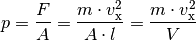 p = \frac{F}{A} = \frac{m \cdot v_{\mathrm{x}}^2}{A \cdot l}
= \frac{m \cdot v_{\mathrm{x}}^2}{V}