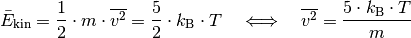 \bar{E}_{\mathrm{kin}} = \frac{1}{2} \cdot m \cdot \overline{v^2} = \frac{5}{2}\cdot k_{\mathrm{B}} \cdot T \quad \Longleftrightarrow \quad \overline{v^2} =\frac{5 \cdot k_{\mathrm{B}} \cdot T}{m}