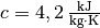 c=\unit[4,2]{\frac{kJ}{kg \cdot K}}