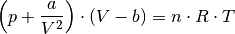 \left( p + \frac{a}{V^2} \right) \cdot \left( V  - b\right) = n \cdot R \cdot T