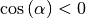 \cos{\left(\alpha\right)} < 0