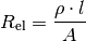 R_{\mathrm{el}} = \frac{\rho \cdot l}{A}